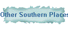 Other Southern Places